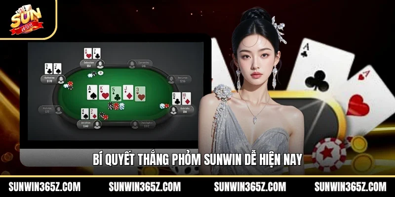Bí quyết thắng phỏm Sunwin dễ hiện nay