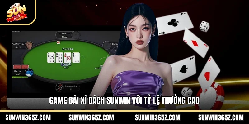 Game bài xì dách Sunwin với tỷ lệ thưởng cao