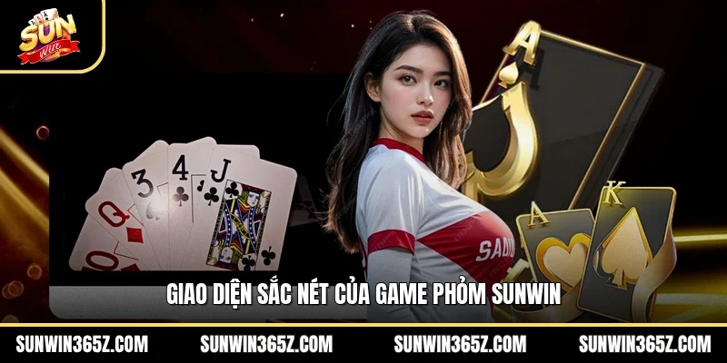 Giao diện sắc nét của game phỏm Sunwin 