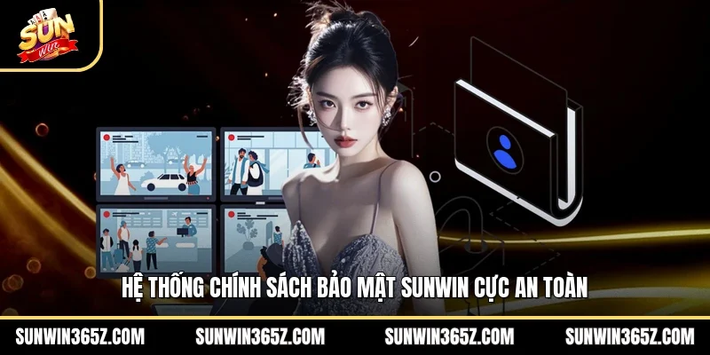 Hệ thống chính sách bảo mật Sunwin cực an toàn