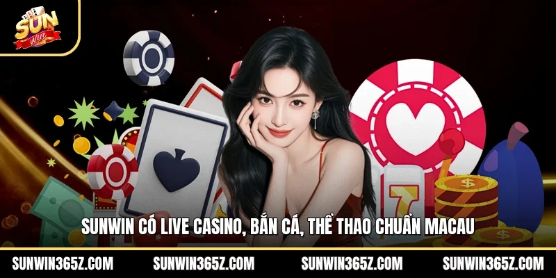 Sunwin có live casino, bắn cá, thể thao chuẩn Macau