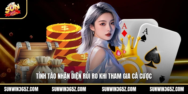 Tỉnh táo nhận diện rủi ro khi tham gia cá cược