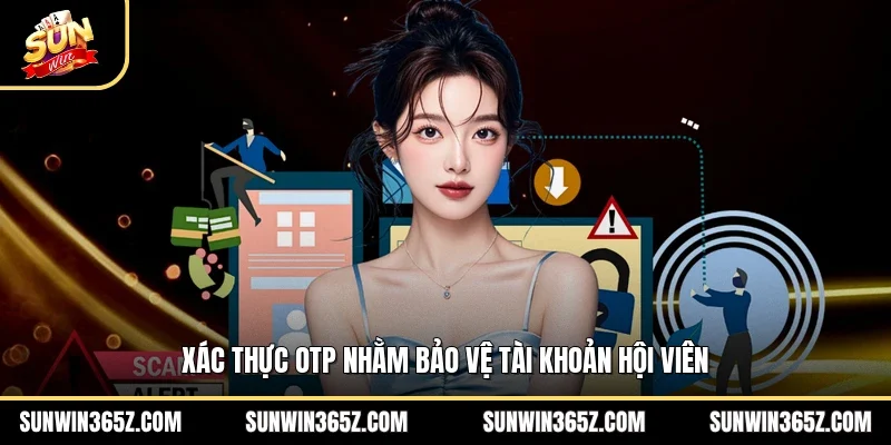 Xác thực OTP nhằm bảo vệ tài khoản hội viên