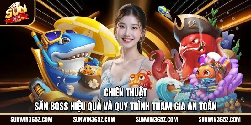 Kỹ thuật săn boss và kiểm soát đạn Bắn cá Sunwin