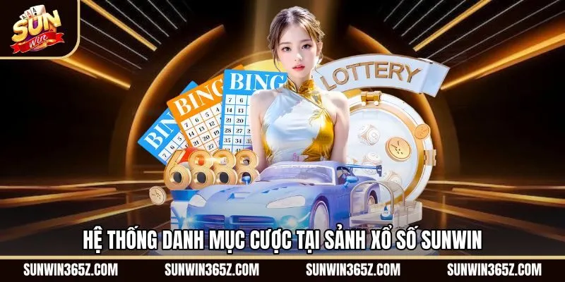 Các phân hệ cược đa dạng tại sảnh Xổ Số Sunwin