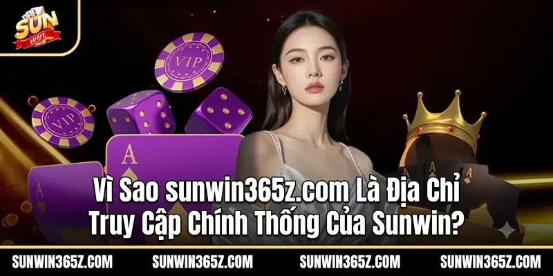 Vì Sao csdamu.in Là Địa Chỉ Truy Cập Chính Thống Của Sunwin?